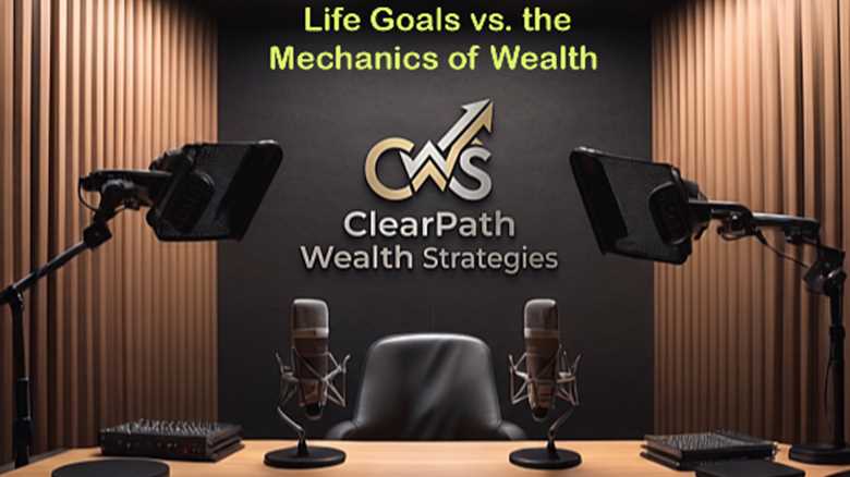 Life Goals vs Mechanics of Wealth
